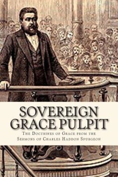 Cover for Charles H Spurgeon · Sovereign Grace Pulpit: the Doctrines of Grace from the Sermons of Charles Haddon Spurgeon (Paperback Book) (2014)
