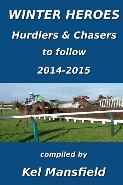 Cover for Kel Mansfield · Winter Heroes: Hurdlers &amp; Chasers to Follow 2014-2015 (Paperback Book) (2014)