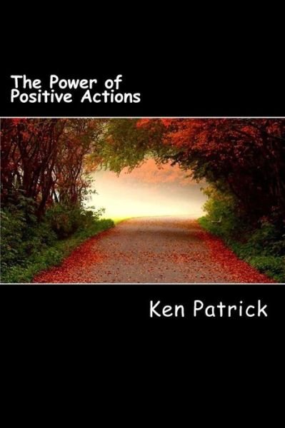 Cover for Ken Patrick · The Power of Positive Actions (Pocketbok) (2014)