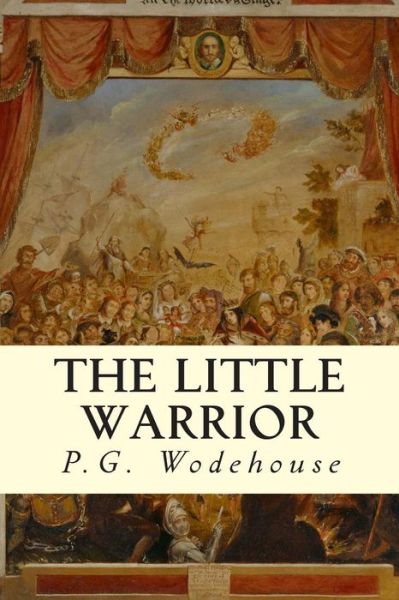 The Little Warrior - P G Wodehouse - Books - Createspace - 9781502967602 - October 24, 2014