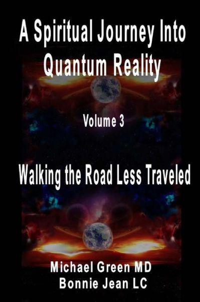 Michael Green Md · A Spiritual Journey into Quantum Reality, Volume 3, Walking the Road Less Traveled (Paperback Book) (2014)