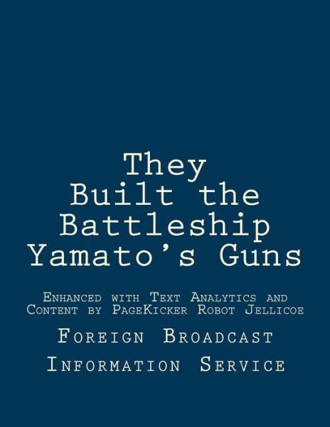 Cover for Foreign Broadcast Information Service · They Built the Battleship Yamato's Guns: Enhanced with Text Analytics and Content by Pagekicker Robot Jellicoe (Paperback Book) (2014)