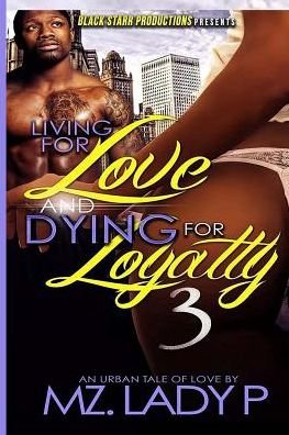 Living for Love and Dying for Loyalty 3 - Mz Lady P - Livros - Createspace - 9781505586602 - 21 de janeiro de 2015