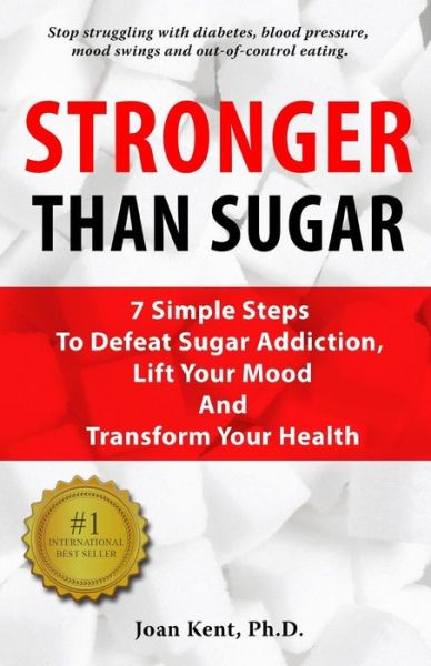 Cover for Joan Kent Ph D · Stronger Than Sugar: 7 Simple Steps to Defeat Sugar Addiction, Lift Your Mood and Transform Your Health (Paperback Book) (2015)