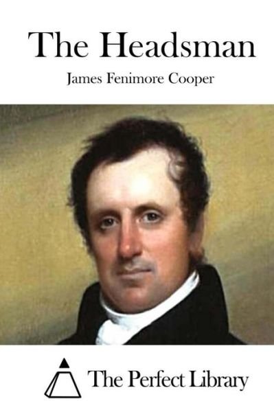 The Headsman - James Fenimore Cooper - Livres - Createspace - 9781511666602 - 9 avril 2015