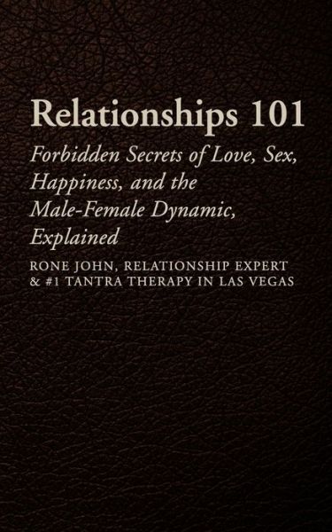 Relationships 101: Forbidden Secrets of Love, Sex, Happiness, & the Male-female Dynamic, Explained - Rone John M Bulaong - Books - Createspace - 9781514131602 - May 30, 2015