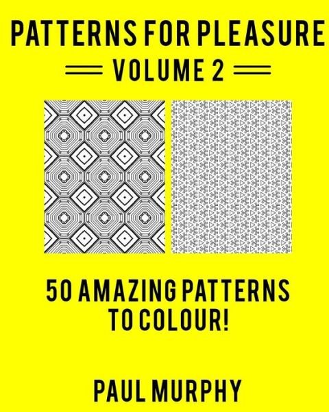Cover for Paul Murphy · Patterns for Pleasure Colouring Book Volume 2: 50 Incredible Patterns to Help You Relax and Get Inspired (Pocketbok) (2015)