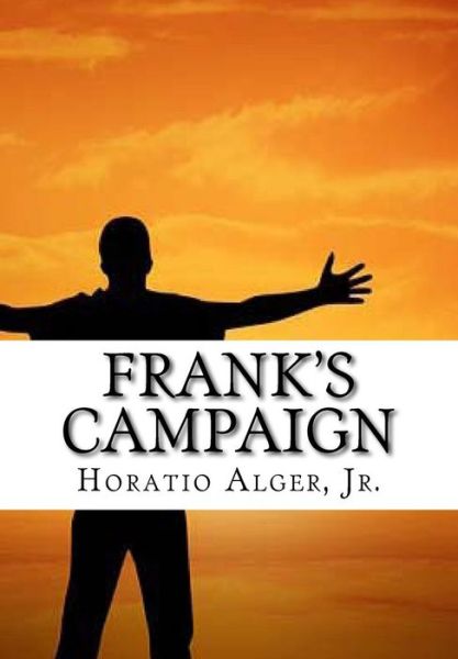 Frank's Campaign - Horatio Alger - Książki - Createspace Independent Publishing Platf - 9781518810602 - 28 października 2015