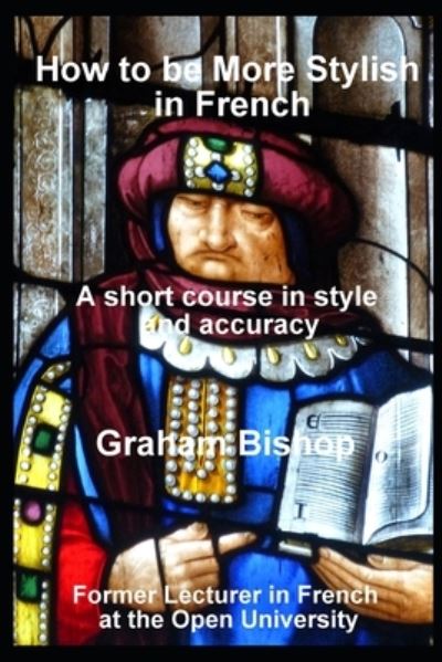 How to be More Stylish in French - Graham Bishop - Libros - Independently Published - 9781519082602 - 13 de enero de 2017