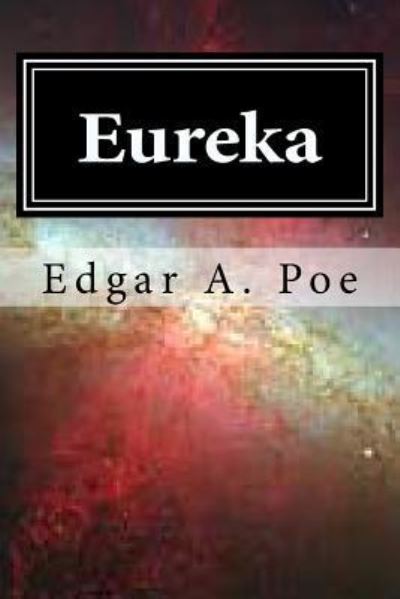 Eureka - Edgar Allan Poe - Książki - Createspace Independent Publishing Platf - 9781519686602 - 5 grudnia 2015