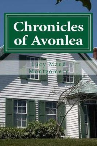 Chronicles of Avonlea - Lucy Maud Montgomery - Książki - Createspace Independent Publishing Platf - 9781522910602 - 24 grudnia 2015