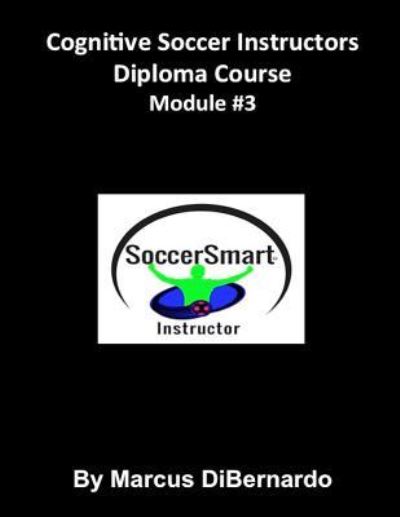 Cognitive Soccer Instructors Diploma Course - Marcus Dibernardo - Książki - Createspace Independent Publishing Platf - 9781522965602 - 28 grudnia 2015