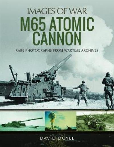 Cover for David Doyle · M65 Atomic Cannon: Rare Photographs from Wartime Archives - Images of War (Paperback Book) (2019)