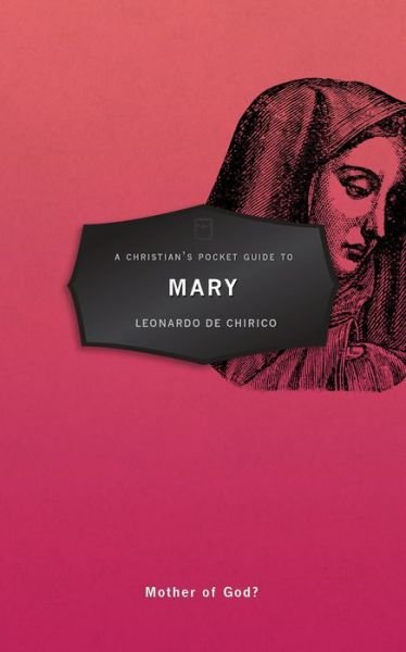 Cover for Leonardo Chirico · A Christian's Pocket Guide to Mary: Mother of God? - Pocket Guides (Paperback Book) [Revised edition] (2017)