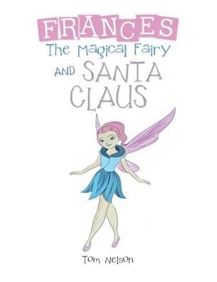 Cover for Tom Nelson · Frances the Magical Fairy And Santa Claus (Book) (2020)