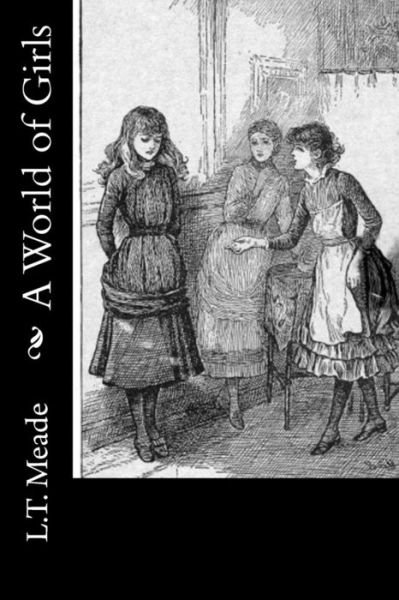 Cover for L T Meade · A World of Girls (Paperback Bog) (2016)