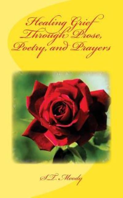 Cover for S T Moody · Healing Grief Through Prose, Poetry, and Prayers (Paperback Book) (2016)