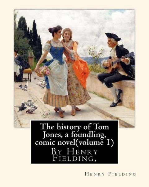 Cover for Henry Fielding · The history of Tom Jones, a foundling, By Henry Fielding,comic novel The History of Tom Jones, a Foundling, often known simply as Tom ... playwright and novelist Henry Fielding. (Taschenbuch) (2016)