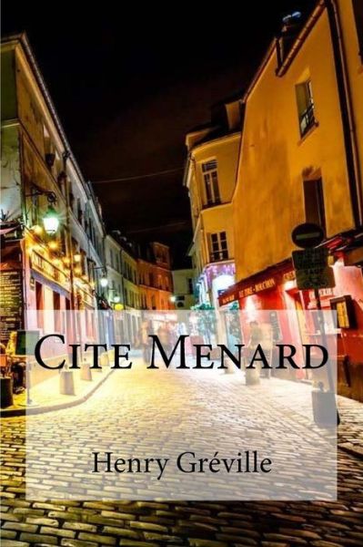 Cite Menard - Henry Greville - Kirjat - Createspace Independent Publishing Platf - 9781536809602 - sunnuntai 31. heinäkuuta 2016