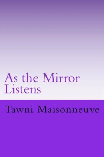 Cover for Tawni S Maisonneuve · As the Mirror Listens (Paperback Book) (2016)