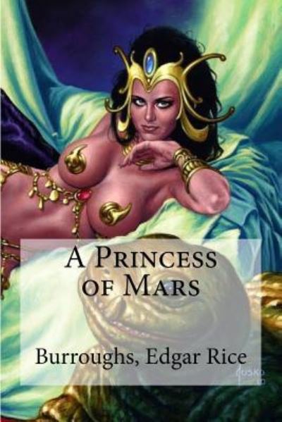 A Princess of Mars - Burroughs Edgar Rice - Books - Createspace Independent Publishing Platf - 9781536995602 - August 9, 2016