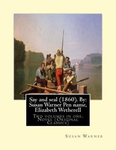 Say and seal (1860). By - Executive Director Curator Susan Warner - Książki - Createspace Independent Publishing Platf - 9781539460602 - 11 października 2016