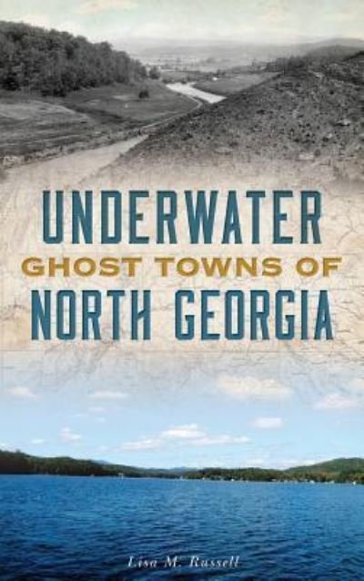 Cover for Lisa M Russell · Underwater Ghost Towns of North Georgia (Hardcover Book) (2018)