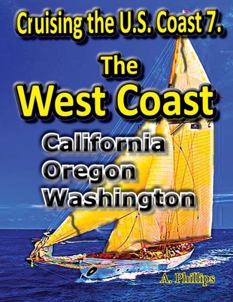 Cover for A Phillips · Cruising the U.S. Coast 7. The West Coast (Paperback Book) (2017)