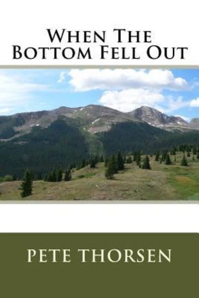 Cover for Pete Thorsen · When The Bottom Fell Out (Book) (2017)