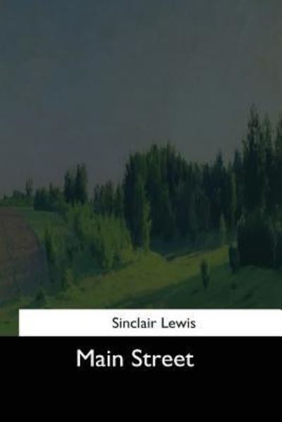 Main Street - Sinclair Lewis - Books - Createspace Independent Publishing Platf - 9781544646602 - March 16, 2017