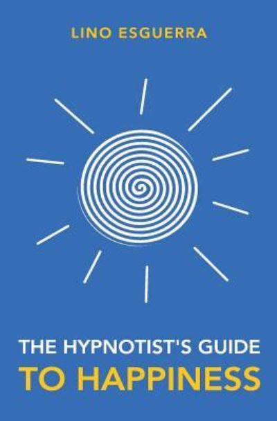 Cover for Lino Esguerra · Hypnotists Guide to Happiness (Paperback Book) (2017)