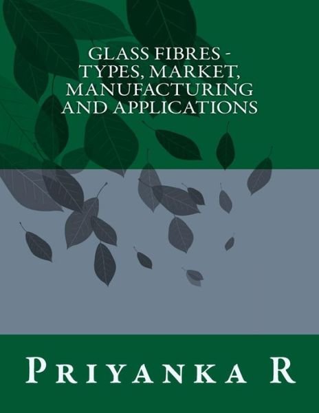 Cover for Priyanka · Glass Fibres - Types, Market, Manufacturing and applications (Pocketbok) (2017)