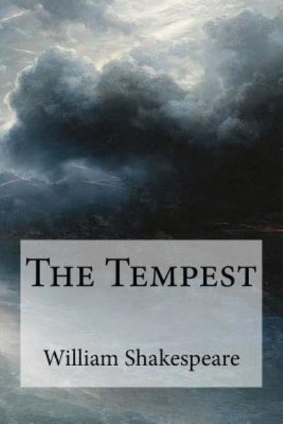 The Tempest - William Shakespeare - Books - Createspace Independent Publishing Platf - 9781548929602 - July 16, 2017