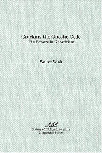 Cracking the Gnostic Code: the Powers of Gnosticism (Society of Biblical Literature Monograph Series) - Walter Wink - Books - Society of Biblical Literature - 9781555408602 - 1993
