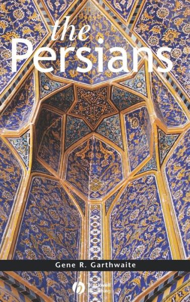 Cover for Garthwaite, Gene R. (Dartmouth College) · The Persians - Peoples of Asia (Hardcover Book) (2004)