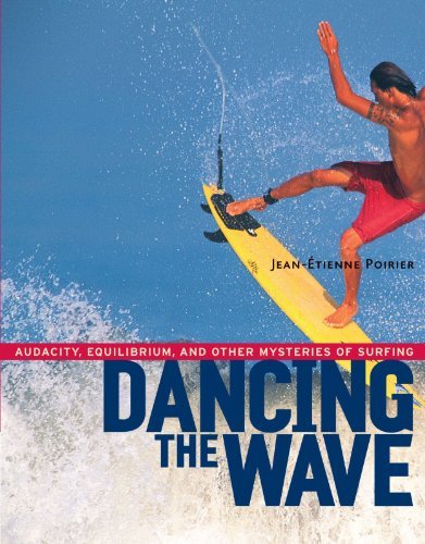 Cover for Jean-etienne Poirier · Dancing the Wave: Audacity, Equilibrium, and Other Mysteries of Surfing (Paperback Bog) (2003)