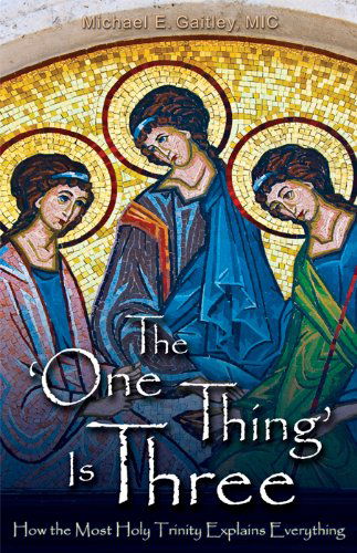 Cover for Michael E. Gaitley · The One Thing is Three: How the Most Holy Trinity Explains Everything (Pocketbok) (2012)