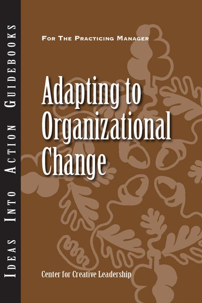 Cover for Center for Creative Leadership (CCL) · Adapting to Organizational Change - J-B CCL (Center for Creative Leadership) (Paperback Book) (2013)