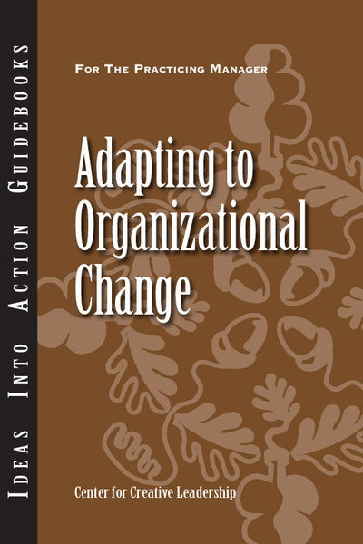 Adapting to Organizational Change - J-B CCL (Center for Creative Leadership) - Center for Creative Leadership (CCL) - Books - Centre for Creative Leadership - 9781604911602 - April 23, 2013