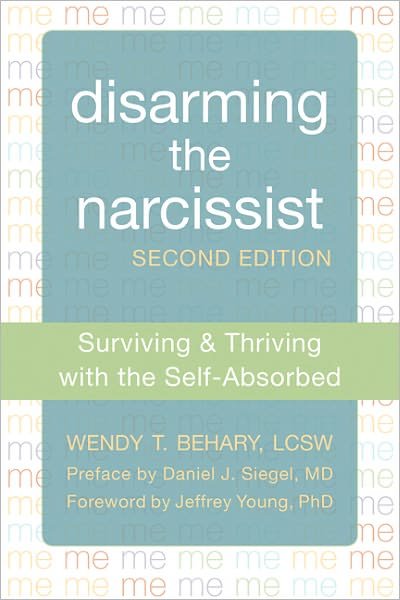 Disarming the Narcissist, Second Edition: Surviving and Thriving with the Self-Absorbed - Wendy T. Behary - Libros - New Harbinger Publications - 9781608827602 - 19 de septiembre de 2013
