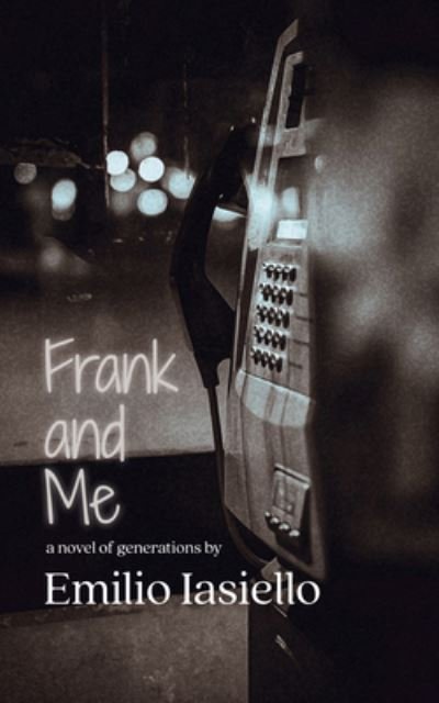 Cover for Emilio Iasiello · Frank and Me: A Novel of Generations (Paperback Book) (2024)