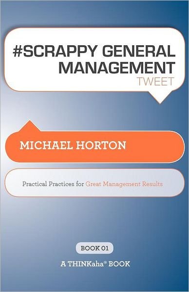 Cover for Michael Horton · # SCRAPPY GENERAL MANAGEMENT tweet Book01: Practical Practices for Great Management Results (Pocketbok) (2011)
