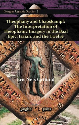 Cover for Eric Ortlund · Theophany and Chaoskampf: The Interpretation of Theophanic Imagery in the Baal Epic, Isaiah, and the Twelve - Gorgias Ugaritic Studies (Hardcover Book) (2010)