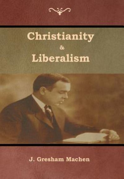 Cover for J. Gresham Machen · Christianity &amp; Liberalism (Hardcover Book) (2019)