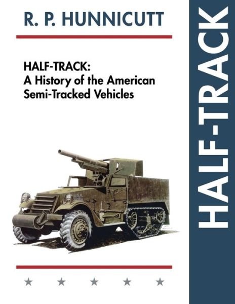 Cover for R P Hunnicutt · Half-track: a History of American Semi-tracked Vehicles (Reprint) (Taschenbuch) (2015)