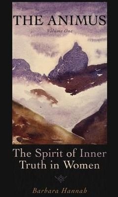 Cover for Barbara Hannah · The Animus: the Spirit of Inner Truth in Women, Volume 1 (Polarities of the Psyche) (Hardcover bog) (2013)