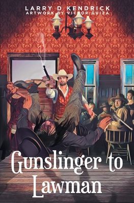 Cover for Larry D Kendrick · Gunslinger to Lawman (Paperback Book) (2021)