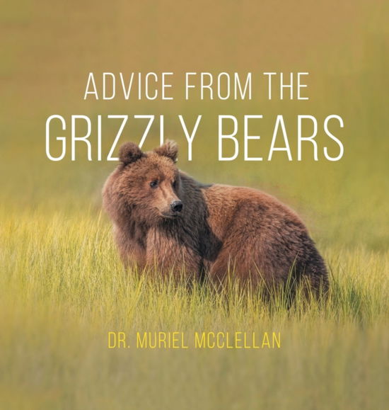 Cover for Dr Muriel McClellan · Advice from the Grizzly Bears (Hardcover Book) (2020)