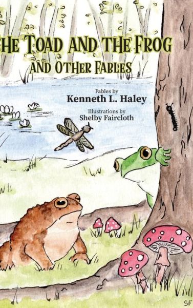 Cover for Kenneth L Haley · The Toad and the Frog and Other Fables (Hardcover Book) (2021)