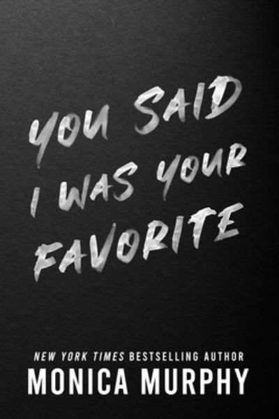 You Said I Was Your Favorite - Monica Murphy - Livros - Entangled Publishing, LLC - 9781649376602 - 17 de outubro de 2023